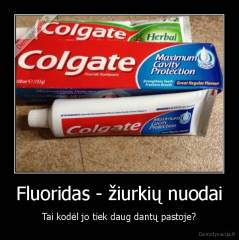 Fluoridas - žiurkių nuodai - Tai kodėl jo tiek daug dantų pastoje?