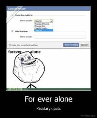 For ever alone - Pasidaryk pats