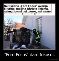 "Ford Focus" daro fokusus - 