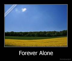 Forever Alone - 