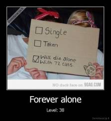 Forever alone - Level: 38