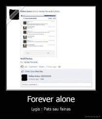 Forever alone - Lygis : Pats sau fainas