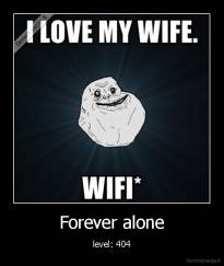 Forever alone - level: 404