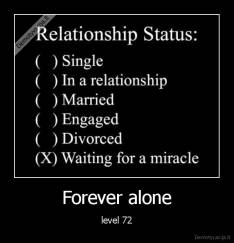 Forever alone - level 72