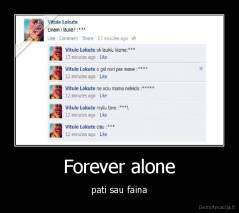 Forever alone - pati sau faina