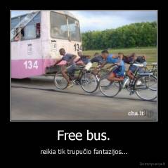 Free bus. - reikia tik trupučio fantazijos...