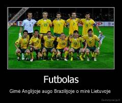Futbolas - Gimė Anglijoje augo Brazilijoje o mirė Lietuvoje 