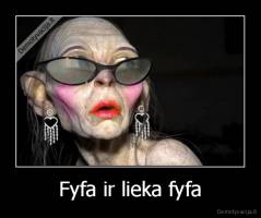 Fyfa ir lieka fyfa - 