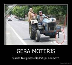 GERA MOTERIS - visada tau padės išlaikyti pusiausvyrą