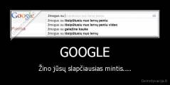 GOOGLE - Žino jūsų slapčiausias mintis....