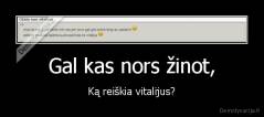 Gal kas nors žinot, - Ką reiškia vitalijus?