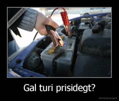 Gal turi prisidegt? - 