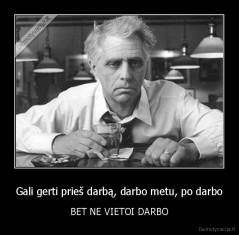 Gali gerti prieš darbą, darbo metu, po darbo - BET NE VIETOI DARBO