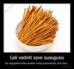 Gali vadinti save suaugusiu - Kai valgydamas šitas lazdeles nustoji apsimetinėti, kad rūkai...