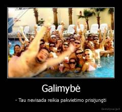 Galimybė - - Tau nevisada reikia pakvietimo prisijungti