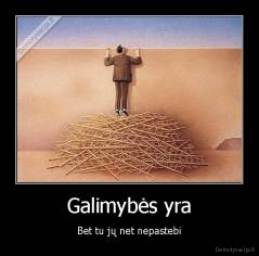 Galimybės yra - Bet tu jų net nepastebi