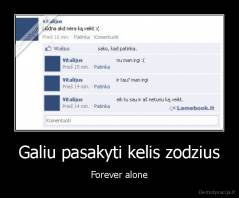 Galiu pasakyti kelis zodzius - Forever alone