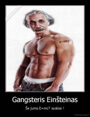 Gangsteris Einšteinas - Še jums E=mc² suskiai !