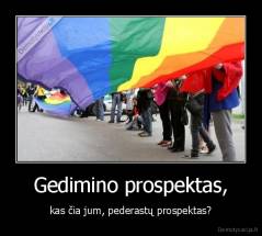 Gedimino prospektas, - kas čia jum, pederastų prospektas?