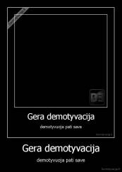 Gera demotyvacija - demotyvuoja pati save