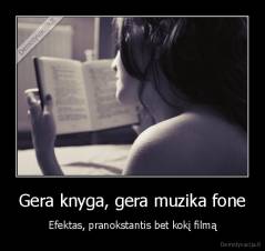 Gera knyga, gera muzika fone - Efektas, pranokstantis bet kokį filmą