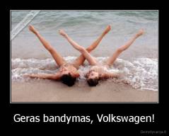 Geras bandymas, Volkswagen! - 