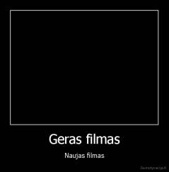 Geras filmas - Naujas filmas