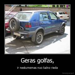 Geras golfas, - ir nestumemas nuo kalno rieda