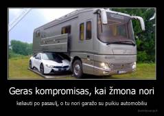 Geras kompromisas, kai žmona nori - keliauti po pasaulį, o tu nori garažo su puikiu automobiliu