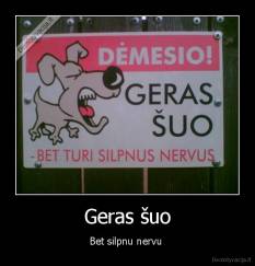 Geras šuo - Bet silpnu nervu 