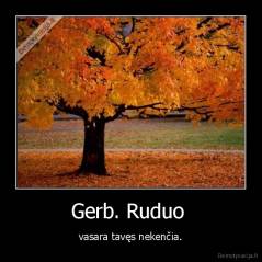 Gerb. Ruduo  - vasara tavęs nekenčia.