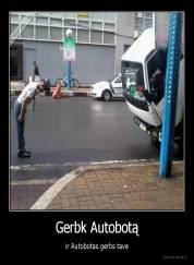 Gerbk Autobotą - ir Autobotas gerbs tave