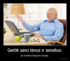 Gerbk savo tėvus ir senelius: - jie mokslus baigė be Google.