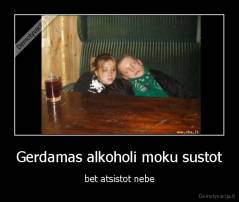 Gerdamas alkoholi moku sustot - bet atsistot nebe