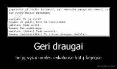 Geri draugai - be jų vyrai meilės reikaluose būtų bejėgiai