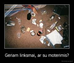 Geriam linksmai, ar su moterimis? - 