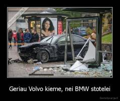 Geriau Volvo kieme, nei BMW stotelei - 