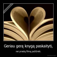 Geriau gerą knygą paskaityti, - nei prastą filmą pažiūrėti.