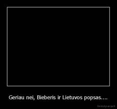 Geriau nei, Bieberis ir Lietuvos popsas.... - 