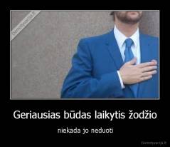 Geriausias būdas laikytis žodžio - niekada jo neduoti