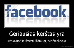 Geriausias kerštas yra - užblokuoti ir išmesti iš draugų per facebooką