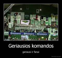 Geriausios komandos - geriausi ir fanai