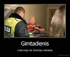 Gimtadienis - Lietuvoje tai šventas reikalas