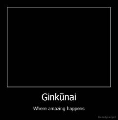 Ginkūnai - Where amazing happens