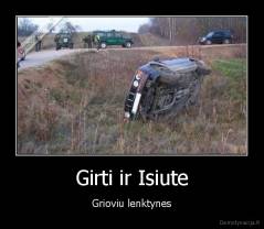 Girti ir Isiute - Grioviu lenktynes