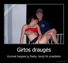 Girtos draugės - Kuomet baigiasi jų fiesta, tavoji tik prasideda