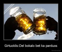 Girtuoklis:Del bokalo bet ka parduos - 