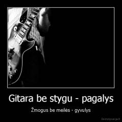 Gitara be stygu - pagalys - Žmogus be meilės - gyvulys