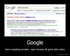 Google - Jiems negalioja posakis - apie mirusius tik gerai arba nieko.