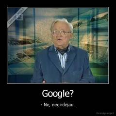 Google? - - Ne, negirdėjau.